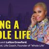 Living a "Whole Life" with Latice Crawford (Part 2/2)